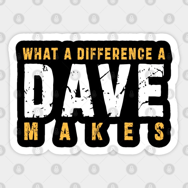 What A Difference A Dave Makes: Funny newest design for dave lover. Sticker by Ksarter